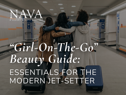 “Girl On-the-Go” Beauty Guide: Essentials for the Modern Jet-Setter